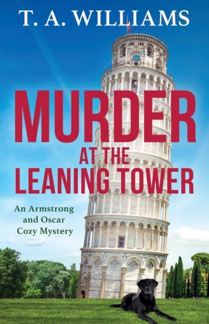 Murder at the Leaning Tower - The next instalment in the page-turning cozy mystery series from bestseller T A Williams