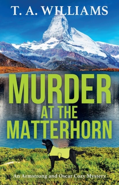 Murder at the Matterhorn - A page-turning instalment in T.A.Williams' bestselling cozy crime mystery series