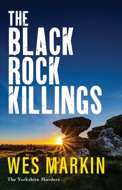 The Black Rock Killings - The dark and gripping Yorkshire Murders book from Wes Markin