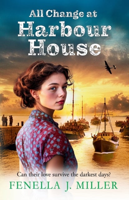 All Change at Harbour House - A tale of love in the darkest of times by Fenella J. Miller