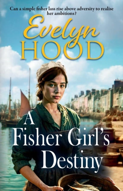 A Fisher Girl's Destiny - A gritty heartbreaking saga from Sunday Times bestselling author Evelyn Hood
