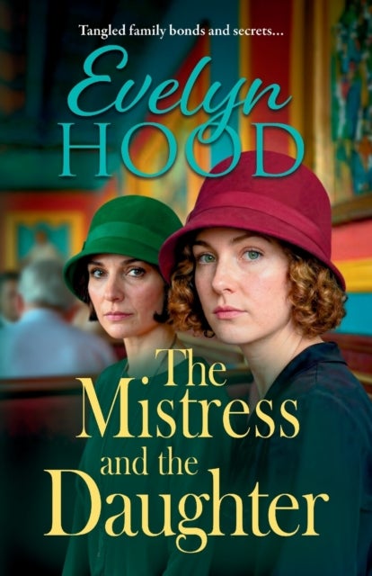 The Mistress and The Daughter - A gripping saga of family secrets and life-changing choices from Evelyn Hood for 2026