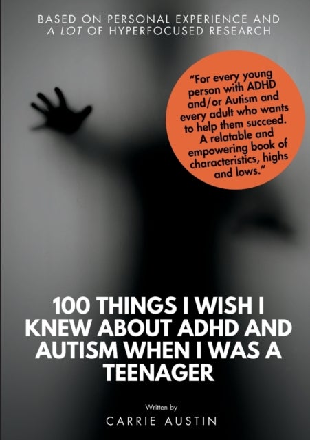 100 Things I Wish I Knew About ADHD and Autism When I Was a Teenager av Carrie Austin