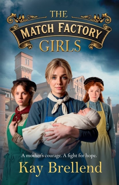 The Match Factory Girls - A Victorian saga of hope, survival and the fight for a mother’s future from Kay Brellend