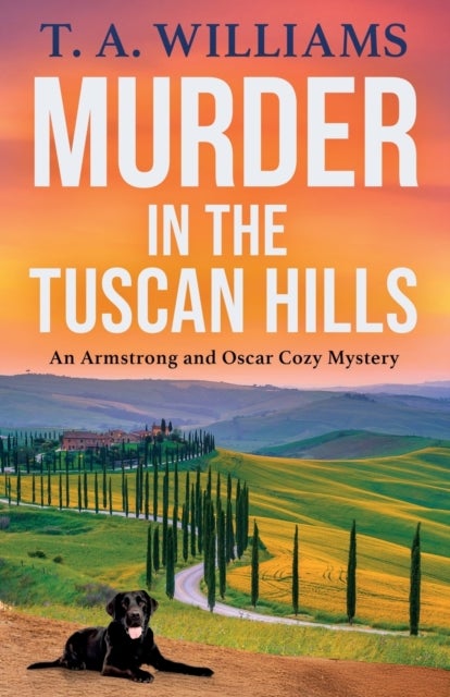 Murder in the Tuscan Hills - It's murder in paradise! A brilliant cozy mystery from bestseller T A Williams