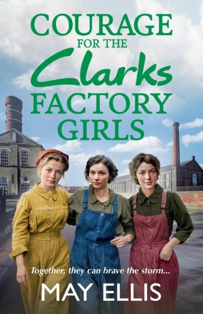 Courage for the Clarks Factory Girls - Another instalment in May Ellis' heartfelt wartime saga series