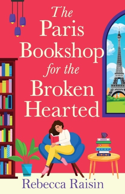 The Paris Bookshop for the Broken-Hearted - Escape to the charming Paris bookshop for this romance from Rebecca Raisin