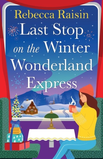 Last Stop on the Winter Wonderland Express - Embark on a festive adventure with Rebecca Raisin in this cosy romance