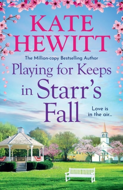 Playing for Keeps in Starr's Fall - The perfect spring romance with small town charm from million-copy bestseller Kate Hewitt