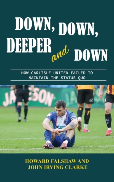 Down, Down, Deeper and Down - How Carlisle United failed to maintain the status quo