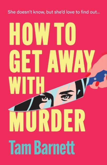 How to Get Away with Murder - True crime fans unite! An addictive, darkly funny thriller from Tam Barnett