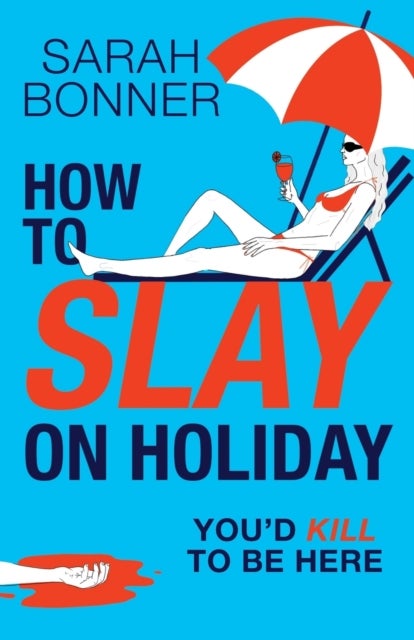How to Slay on Holiday - A brilliantly funny, darkly twisted thriller from Sarah Bonner