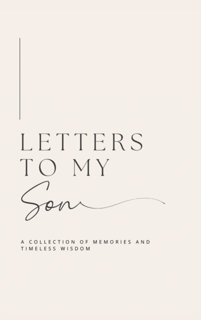 Letters to My Son - A collection of memories and timeless wisdom (hardback)