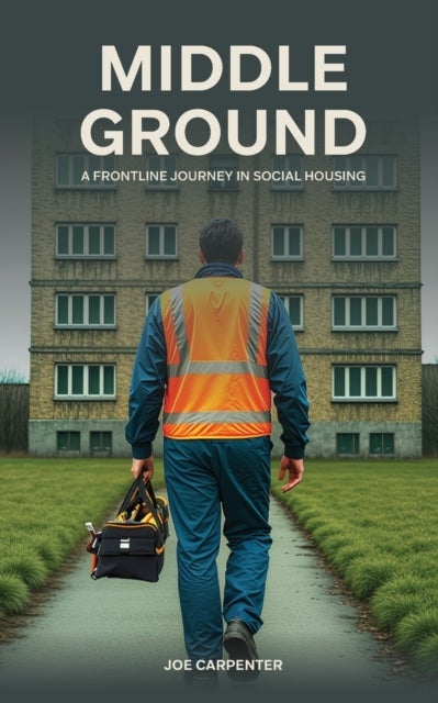 Middle Ground - A Frontline Journey In Social Housing