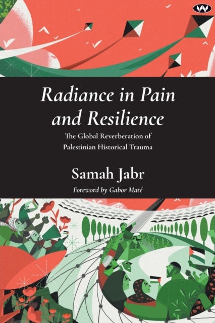 Radiance in Pain and Resilience - The Global Reverberation of Palestinian Historical Trauma