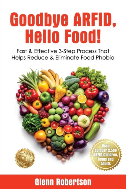 Goodbye ARFID, Hello Food! - Fast & Effective 3-Step Process That Helps Reduce & Eliminate Food Phobia