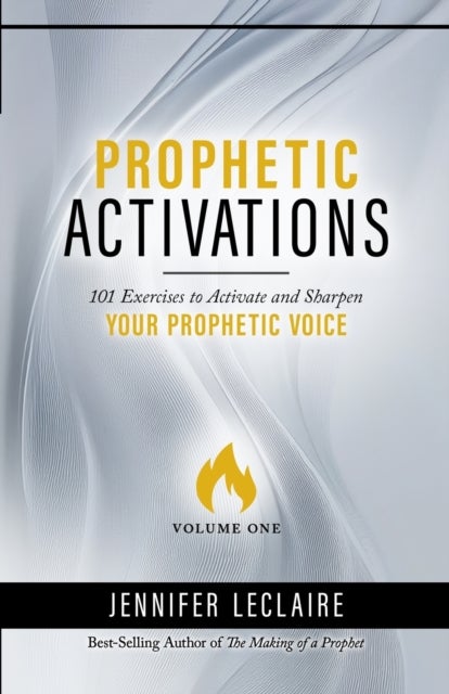 Prophetic Activations - 101 Exercises to Activate and Sharpen Your Prophetic Voice