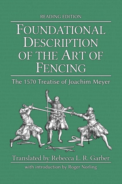 Foundational Description of the Art of Fencing - The 1570 Treatise of J