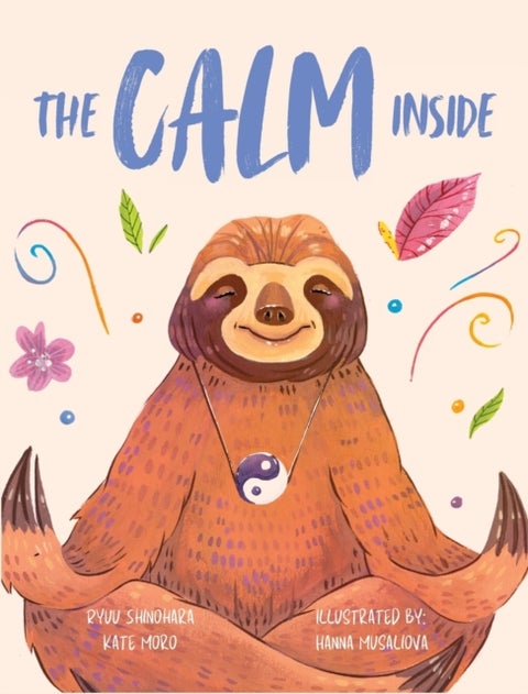 The Calm Inside - Inspiring Stories & Activities for Kids to Manage Bi