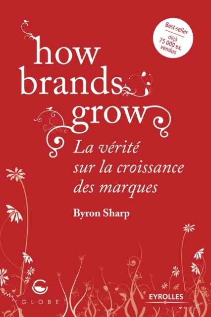How brands grow - La verite sur la croissance des marques