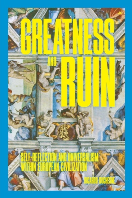 Greatness and Ruin - Self-Reflection and Universalism within European Civilization
