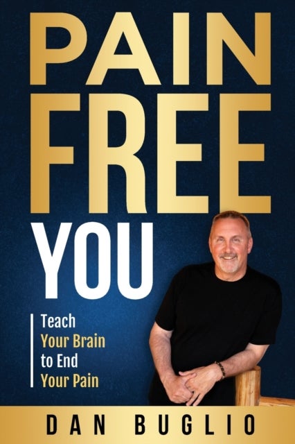 Pain Free You - Teach Your Brain to End Your Pain