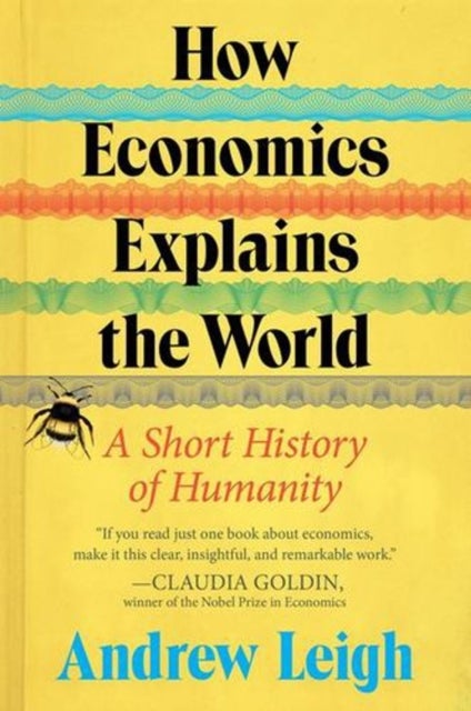 How Economics Explains the World - A Short History of Humanity