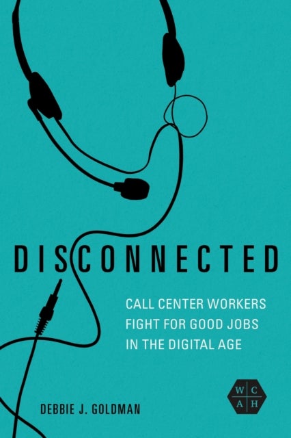 Disconnected - Call Center Workers Fight for Good Jobs in the Digital Age