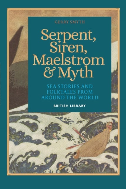 Serpent, Siren, Maelstrom, and Myth - Sea Stories and Folktales from Around the World