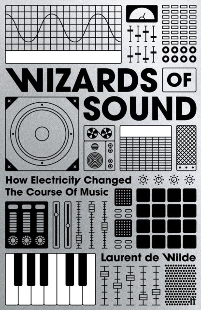 Wizards of Sound - How Electricity Changed the Course of Music