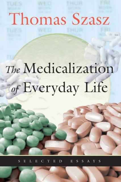 Medicalization of Everyday Life - Selected Essays