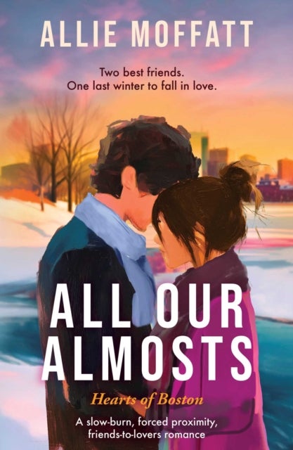All Our Almosts - A slow-burn, forced proximity, friends-to-lovers romance