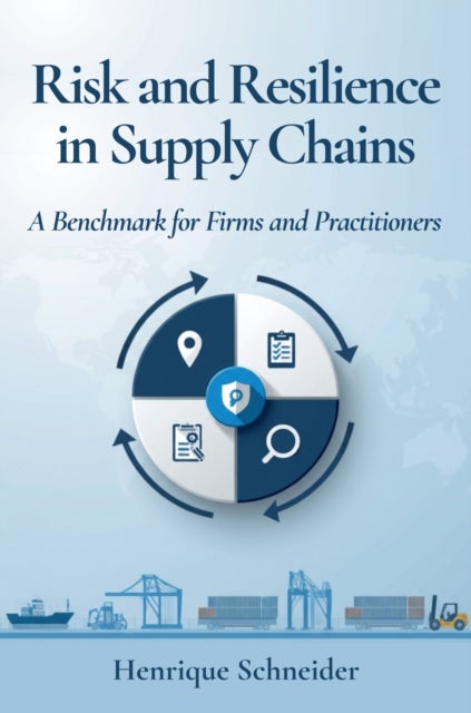 Risk and Resilience in Supply Chains - A Benchmark for Firms and Practitioners