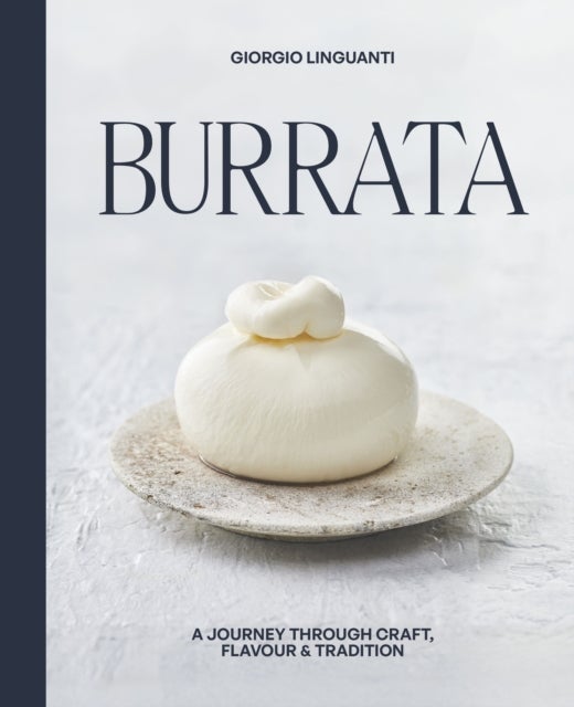 Burrata - A Journey Through Craft, Flavour & Tradition