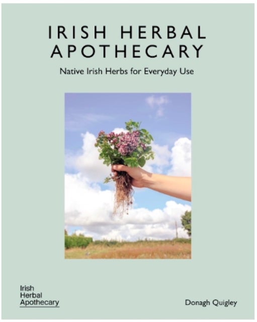 The Irish Herbal Apothecary - Native Irish Herbs for Everyday Use