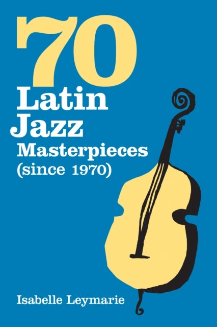 Seventy Latin Jazz Masterpieces (since 1970)