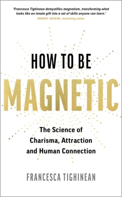 How to Be Magnetic - The Science of Charisma, Attraction and Human Connection