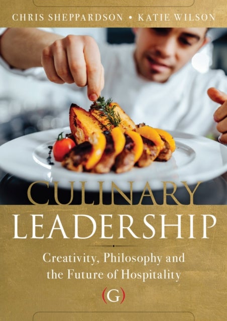 Culinary Leadership - Creativity, Philosophy and the Future of Hospitality