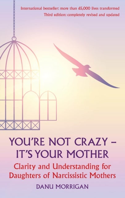 You're Not Crazy - It's Your Mother! - Clarity and Understanding for Daughters of Narcissistic Mothers