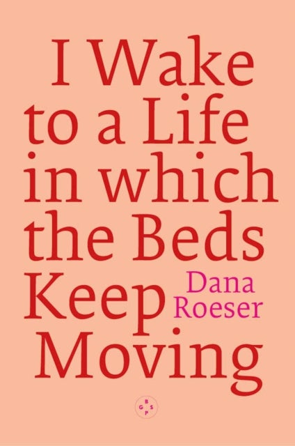 I Wake to a Life in which the Beds Keep Moving