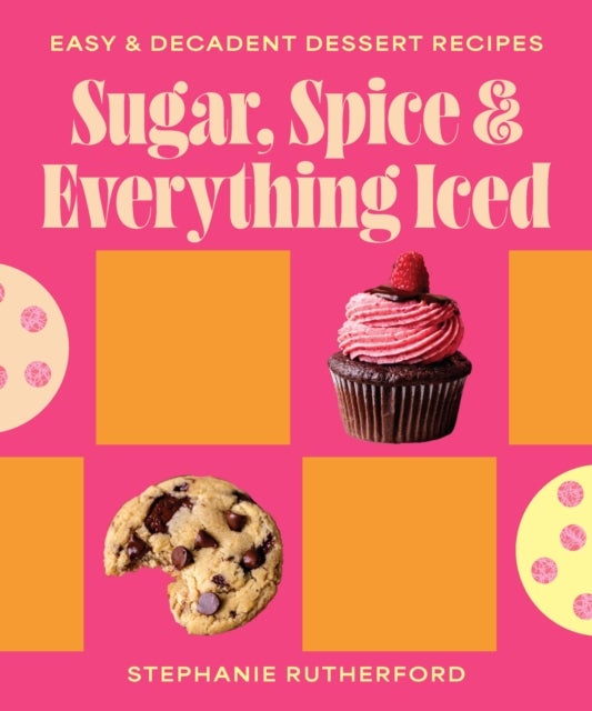 Sugar, Spice & Everything Iced - Easy decadent dessert recipes