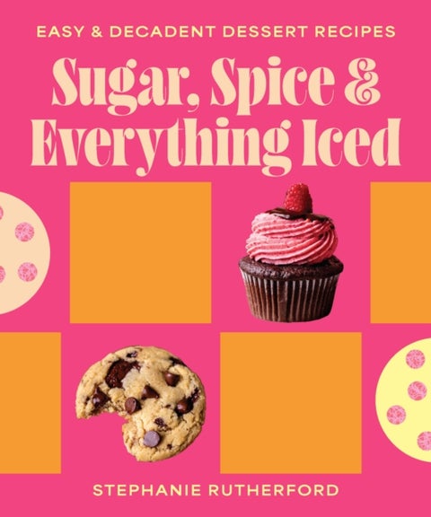 Sugar, Spice & Everything Iced - Easy decadent dessert recipes