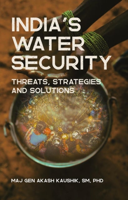 India’s Water Security - Threats, Strategies and Solutions