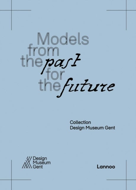 Models From the Past for the Future - Collection Design Museum Gent