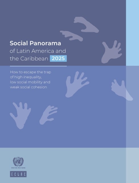 Social Panorama of Latin America and the Caribbean 2025 - How to Escape the Trap of High Inequality, Low Social Mobility and Weak Social Cohesion