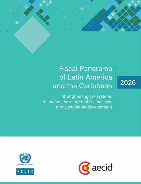 Fiscal Panorama of Latin America and the Caribbean 2026 - Strengthening Tax Systems to Finance More Productive, Inclusive and Sustainable Development