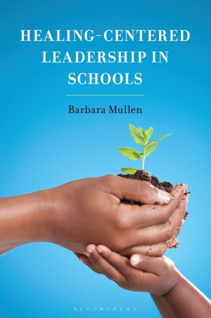 Healing-Centered Leadership in Schools av Barbara Mullen