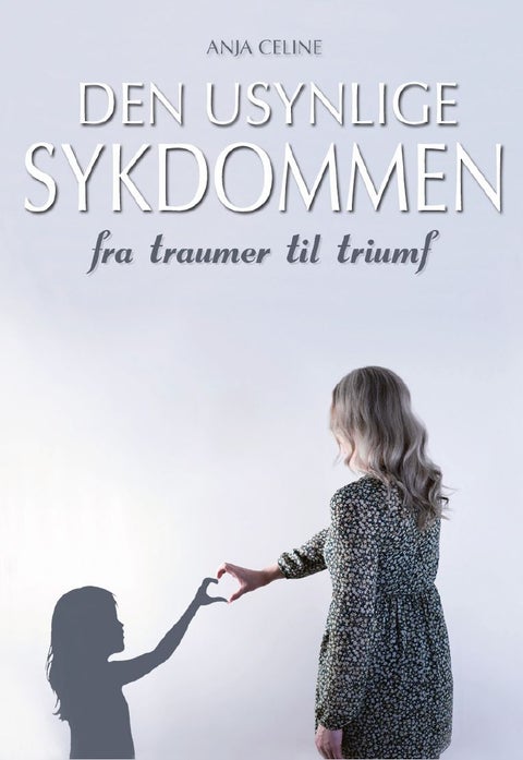 Den usynlige sykdommen - fra traumer til triumf