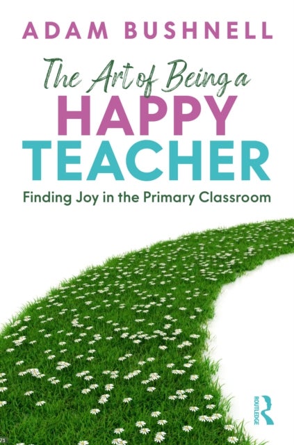 The Art of Being a Happy Teacher - Finding Joy in the Primary Classroom