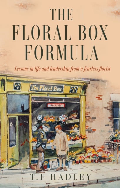 Floral Box Formula - Lessons in life and leadership from a fearless florist